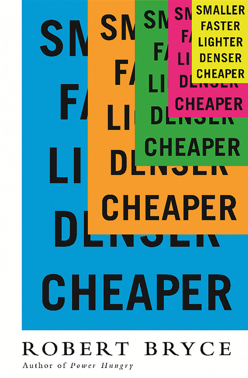 Smaller Faster Lighter Denser Cheaper (How Innovation Keeps Proving the Catastrophists Wrong) - 9781610395472 by Robert Bryce