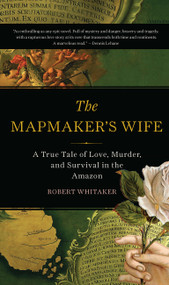 The Mapmaker's Wife (A True Tale Of Love, Murder, And Survival In The Amazon) by Robert Whitaker, 9780465057948