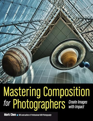 Mastering Composition for Photographers (Create Images with Impact) by Mark Chen, 9781608959815