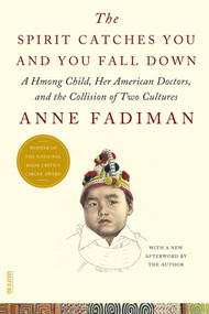 The Spirit Catches You and You Fall Down (A Hmong Child, Her American Doctors, and the Collision of Two Cultures) by Anne Fadiman, 9780374533403