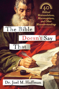 The Bible Doesn't Say That (40 Biblical Mistranslations, Misconceptions, and Other Misunderstandings) by Dr. Joel M. Hoffman, 9781250059482