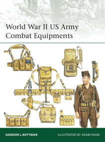 World War II US Army Combat Equipments by Gordon L. Rottman, Adam Hook, 9781472814241