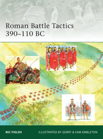 Roman Battle Tactics 390-110 BC by Nic Fields, Gerry Embleton, Sam Embleton, 9781846033827