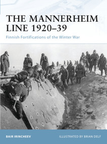 The Mannerheim Line 1920-39 (Finnish Fortifications of the Winter War) by Bair Irincheev, Brian Delf, 9781846033841