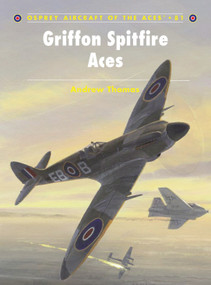 Griffon Spitfire Aces by Andrew Thomas, Mark Styling, Mark Postlethwaite, 9781846032981