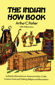 The Indian How Book by Arthur C. Parker, 9780486217673