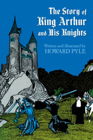 The Story of King Arthur and His Knights - 9780486214450 by Howard Pyle, 9780486214450