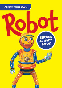 Create Your Own Robot Sticker Activity Book by Steven James Petruccio, 9780486448787
