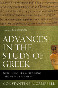Advances in the Study of Greek (New Insights for Reading the New Testament) by Constantine R. Campbell, D. A. Carson, 9780310515951