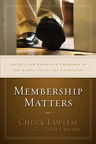 Membership Matters (Insights from Effective Churches on New Member Classes and Assimilation) by Chuck Lawless, Thom S. Rainer, 9780310530893