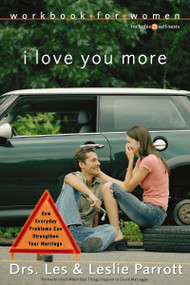 I Love You More Workbook for Women (Six Sessions on How Everyday Problems Can Strengthen Your Marriage) by Les and Leslie Parrott, 9780310262763