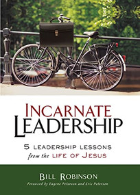 Incarnate Leadership (5 Leadership Lessons from the Life of Jesus) by Bill Robinson, Eugene Peterson and Eric Peterson, 9780310530879