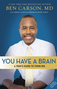 You Have a Brain (A Teen's Guide to T.H.I.N.K. B.I.G.) by M.D. Carson, Ben, Gregg Lewis, Deborah Shaw Lewis, 9780310745990