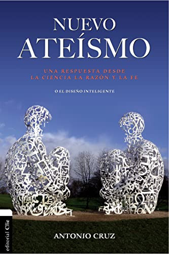 Nuevo ateísmo (Una respuesta desde la ciencia, la razón y la fe o el diseño inteligente) (Spanish Edition) by Antonio Cruz, 9788482679655