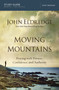 Moving Mountains Study Guide (Praying with Passion, Confidence, and Authority) by John Eldredge, 9780718038496