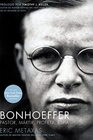 Bonhoeffer (Pastor, Mártir, Profeta, Espía) (Spanish Edition) by Eric Metaxas, 9781602558656