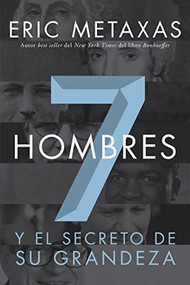 Siete hombres (Y el secreto de su grandeza) (Spanish Edition) by Eric Metaxas, 9781602559011