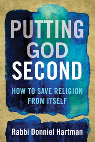 Putting God Second (How to Save Religion from Itself) by Donniel Hartman, 9780807053928