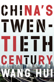 China's Twentieth Century (Revolution, Retreat and the Road to Equality) by Wang Hui, Saul Thomas, 9781781689066
