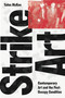 Strike Art (Contemporary Art and the Post-Occupy Condition) by Yates McKee, 9781784781880