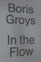 In the Flow by Boris Groys, 9781784783501