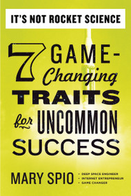 It's Not Rocket Science (7 Game-Changing Traits for Uncommon Success) by Mary Spio, 9780399169328