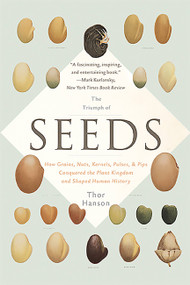 The Triumph of Seeds (How Grains, Nuts, Kernels, Pulses, and Pips Conquered the Plant Kingdom and Shaped Human History) - 9780465097401 by Thor Hanson