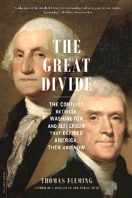 The Great Divide (The Conflict between Washington and Jefferson That Defined America, Then and Now) by Thomas Fleming, 9780306824517