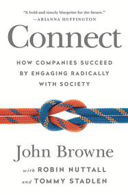 Connect (How Companies Succeed by Engaging Radically with Society) by John Browne, Robin Nuttall, Tommy Stadlen, 9781610396974