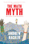 The Math Myth (And Other STEM Delusions) by Andrew Hacker, 9781620970683