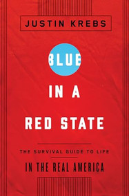 Blue in a Red State (The Survival Guide to Life in the Real America) by Justin Krebs, 9781595589729