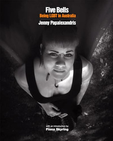 Five Bells (Being LGBT in Australia) by Jenny Papalexandris, Fiona Skyring, 9781620971666