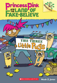 The Three Little Pugs: A Branches Book (Princess Pink and the Land of Fake-Believe #3) by Noah Z. Jones, Noah Z. Jones, 9780545848572