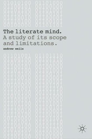 The Literate Mind (A Study of Its Scope and Limitations) - 9781137025500 by Andrew Wells, 9781137025500