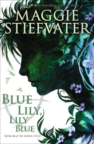 Blue Lily, Lily Blue (The Raven Cycle, Book 3) by Maggie Stiefvater, 9780545424974