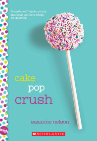 Cake Pop Crush: A Wish Novel by Suzanne Nelson, 9780545857345