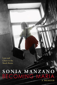 Becoming Maria: Love and Chaos in the South Bronx by Sonia Manzano, 9780545621847