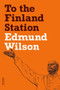 To the Finland Station (A Study in the Acting and Writing of History) by Edmund Wilson, 9780374533458