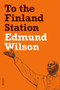 To the Finland Station (A Study in the Acting and Writing of History) by Edmund Wilson, 9780374533458
