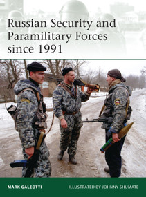 Russian Security and Paramilitary Forces since 1991 by Mark Galeotti, Johnny Shumate, 9781780961057