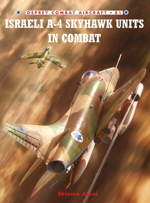 Israeli A-4 Skyhawk Units in Combat by Shlomo Aloni, Jim Laurier, 9781846034305