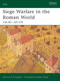 Siege Warfare in the Roman World (146 BC-AD 378) by Duncan B Campbell, Adam Hook, 9781841767826
