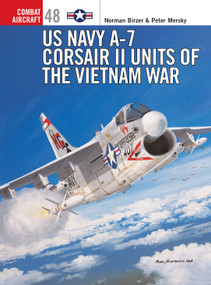 US Navy A-7 Corsair II Units of the Vietnam War by Peter Mersky, Norman W Birzer, Jim Laurier, 9781841767314
