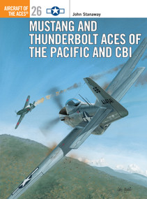 Mustang and Thunderbolt Aces of the Pacific and CBI by John Stanaway, Mike Chappell, Iain Wyllie, 9781855327801
