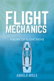 Flight Mechanics (Theory of Flight Paths) by Angelo Miele, 9780486801469