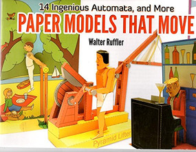 Paper Models That Move (14 Ingenious Automata, and More) by Walter Ruffler, 9780486477930