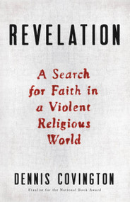 Revelation (A Search for Faith in a Violent Religious World) by Dennis Covington, 9780316368612