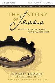 The Story of Jesus Bible Study Participant's Guide (Experience the Life of Jesus as One Seamless Story) by Randy Frazee, Kevin G. Harney, Sherry Harney, 9780310696629