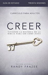 Creer - Guía de estudio (Viviendo la historia de la Biblia para ser como Jesús) (Spanish Edition) by Randy Frazee, 9780829766363