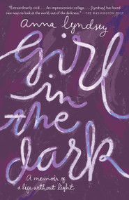 Girl in the Dark (A Memoir of a Life Without Light) by Anna Lyndsey, 9781101872123